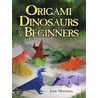 Origami Dinosaurs for Beginners door John Montroll