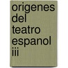 Origenes Del Teatro Espanol Iii door Leandro Fernandez De Moratin
