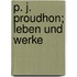 P. J. Proudhon; Leben Und Werke