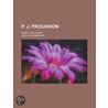 P. J. Proudhon; Leben Und Werke by Arthur M. Lberger
