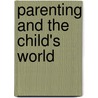 Parenting and the Child's World by John G. Borkowski