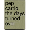 Pep Carrio the Days Turned Over by Pep Carrio