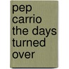 Pep Carrio the Days Turned Over door Pep Carrio