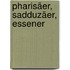 Pharisäer, Sadduzäer, Essener