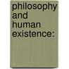 Philosophy and Human Existence: door Alloy S. Ihuah