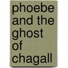 Phoebe and the Ghost of Chagall door Jill Koenigsdorf