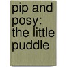 Pip and Posy: The Little Puddle by Axel Scheffler