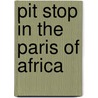 Pit Stop in the Paris of Africa door Julie R. Dargis