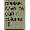 Please Save My Earth: Volume 16 by Saki Hiwatari
