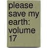 Please Save My Earth: Volume 17 door Saki Hiwatari