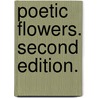 Poetic Flowers. Second edition. door Tim Smith