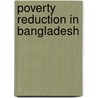 Poverty Reduction in Bangladesh by Akramul Hoque Samim
