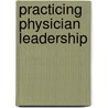 Practicing Physician Leadership by Mf Shore