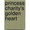 Princess Charity's Golden Heart by Jeanna Young
