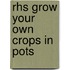 Rhs Grow Your Own Crops In Pots