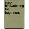 Rspb Birdwatching For Beginners door Rob Hume