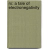 Rx: A Tale Of Electronegativity door Robert Brockway