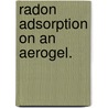 Radon Adsorption on an Aerogel. door Carl J. Schopfer