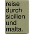 Reise durch Sicilien und Malta.