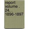 Report Volume . 24, . 1896-1897 door United States Government