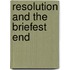 Resolution and the Briefest End