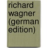 Richard Wagner (German Edition) by Franz Muncker