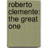 Roberto Clemente: The Great One