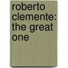 Roberto Clemente: The Great One door Barbara A. Donovan