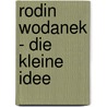 Rodin Wodanek - Die Kleine Idee by Susi Graf