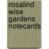 Rosalind Wise Gardens Notecards by Rosalind Wise