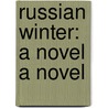 Russian Winter: A Novel a Novel door Daphne Kalotay
