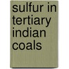 Sulfur In Tertiary Indian Coals door Dr Bimala Prasad Baruah
