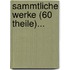 Sammtliche Werke (60 Theile)...