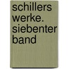 Schillers Werke. Siebenter Band door Friedrich Schiller