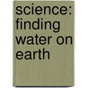 Science: Finding Water on Earth door Anne Cambal