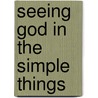 Seeing God in the Simple Things door Katherine Weaver