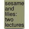 Sesame and Lilies: Two Lectures by Lld John Ruskin
