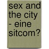 Sex and the City - Eine Sitcom? door Stefanie Tröstl