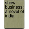 Show Business: A Novel Of India by Shashi Tharoor