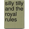 Silly Tilly and the Royal Rules by Barbara Bakowski