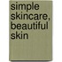 Simple Skincare, Beautiful Skin