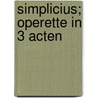 Simplicius; Operette in 3 Acten door Strauss