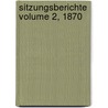 Sitzungsberichte Volume 2, 1870 by Königlich Bayerische Akademie Der Wissenschaften