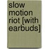 Slow Motion Riot [With Earbuds]