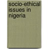 Socio-Ethical Issues in Nigeria door Nwachukwuike S.S. Iwe