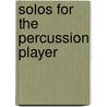 Solos For The Percussion Player door Authors Various