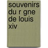 Souvenirs Du R Gne De Louis Xiv by Gabriel Jules Cosnac