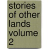 Stories of Other Lands Volume 2 door James Johonnot