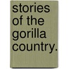 Stories of the Gorilla Country. door Paul Belloni Du Chaillu