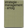Strategie - Management - Erfolg door Josef Obergantschnig